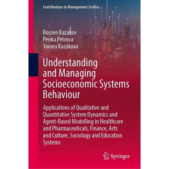 Contributions to Management Science Understanding and Managing Socioeconomic Systems Behaviour: Applications of Qualitative and Quantitative System Dynamics, (Hardcover)