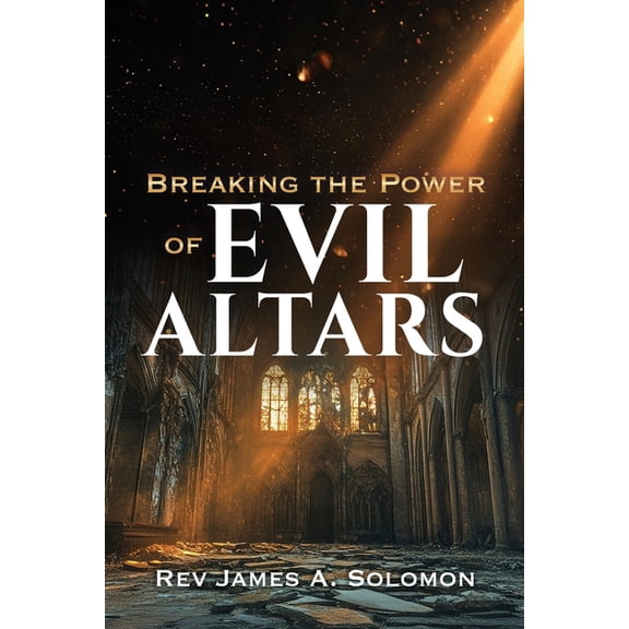 Breaking the Power of EVIL ALTARS, (Paperback)
