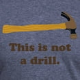 thumbnail image 3 of CafePress - Hammer This Is Not A Drill T Shirt - Mens Tri-blend T-Shirt, 3 of 4