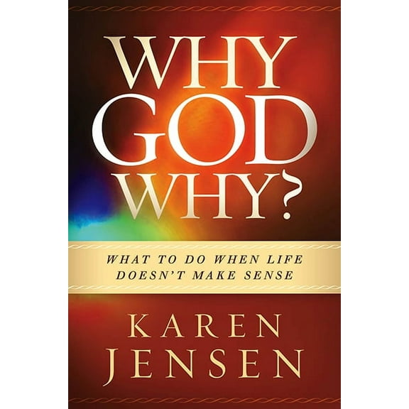 Why, God, Why? : What to Do When Life Doesn't Make Sense (Paperback)