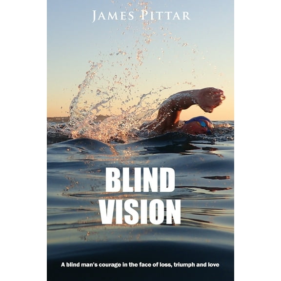 Blind Vision: A blind mans courage in the face of loss, triumph and love, (Paperback)