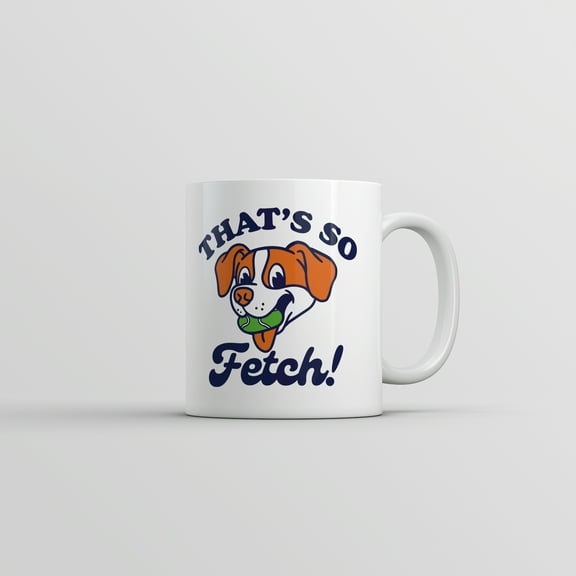 Thats so Fetch Mug Funny Sarcastic Puppy Graphic Novelty Cup