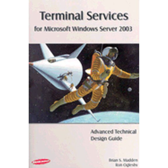 Pre-Owned Terminal Services for Microsoft Windows Server 2003: Advanced Technical Design Guide (Paperback) by Brian S Madden, Ron Oglesby