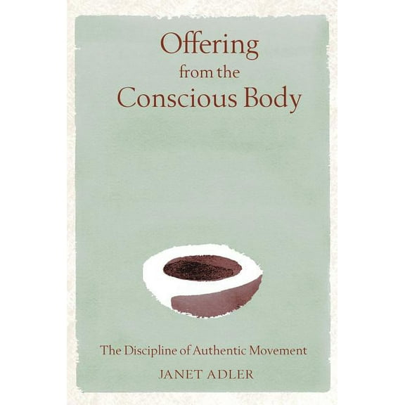 Offering from the Conscious Body: The Discipline of Authentic Movement, (Hardcover)