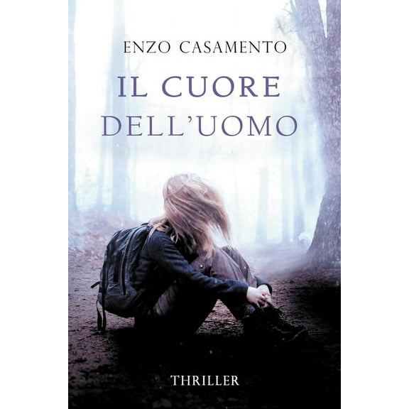 Il cuore dell'uomo : Un thriller venato di romance, un romanzo giallo con elementi fantastici, una storia di riscatto e coraggio.