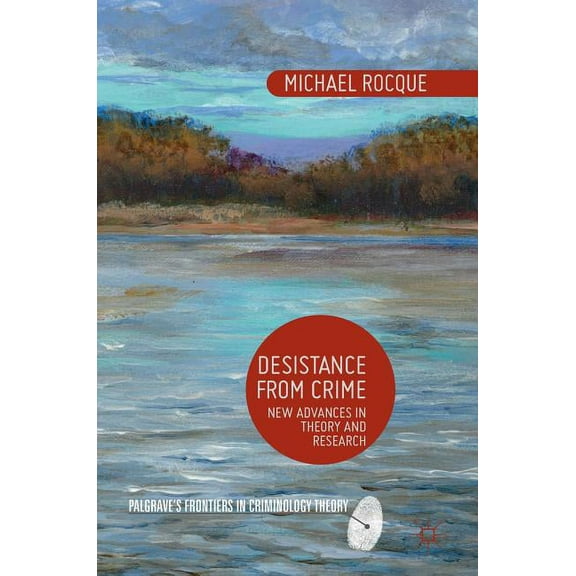 Palgrave's Frontiers in Criminology Theo Desistance from Crime: New Advances in Theory and Research, (Hardcover)