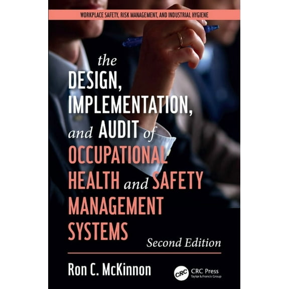 Workplace Safety, Risk Management, and I The Design, Implementation, and Audit of Health and Safety Management Systems, Second Edition, (Hardcover)