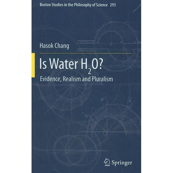 Boston Studies in the Philosophy and His Is Water H2o?: Evidence, Realism and Pluralism, Book 293, (Hardcover)