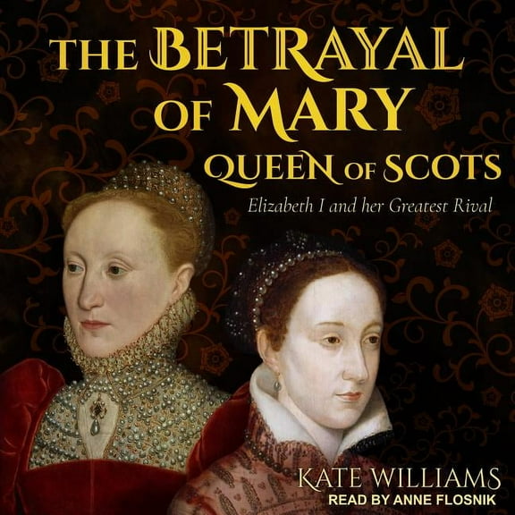 The Betrayal of Mary, Queen of Scots (Audiobook)