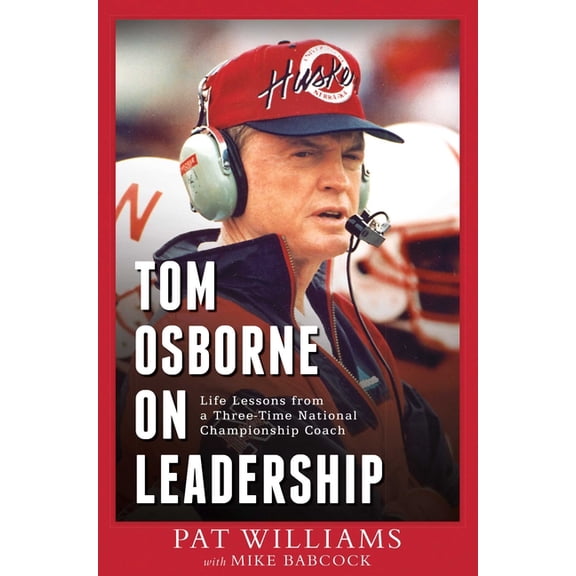 Tom Osborne on Leadership: Life Lessons from a Three-Time National Championship Coach, (Paperback)
