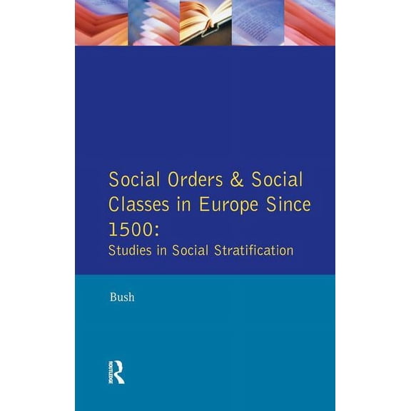 Social Orders and Social Classes in Europe Since 1500: Studies in Social Stratification, (Hardcover)