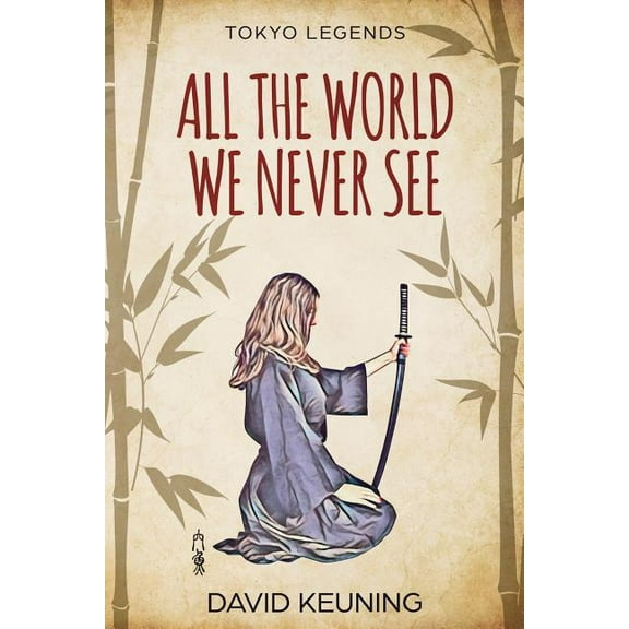 All The World We Never See (Tokyo Legends) (Volume 1)