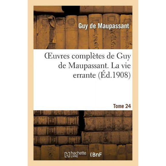 Litterature: Oeuvres Complètes de Guy de Maupassant. Tome 24 La Vie Errante (Paperback)