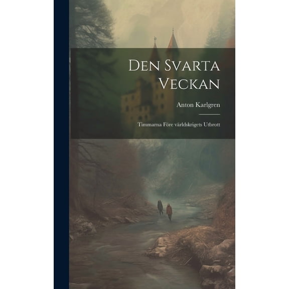 Den svarta veckan; timmarna före världskrigets utbrott (Hardcover)
