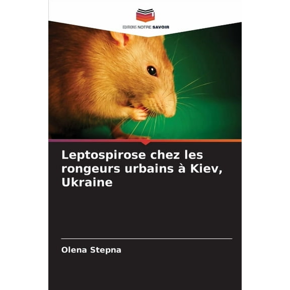 Leptospirose chez les rongeurs urbains à Kiev, Ukraine, (Paperback)
