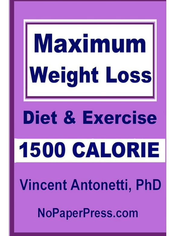 Maximum Weight Loss - 1500 Calorie: Using Diet & Exercise (Paperback)