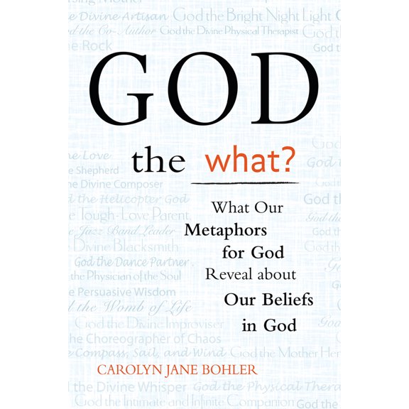 God the What?: What Our Metaphors for God Reveal about Our Beliefs in God (Paperback) 1594732515 9781594732515