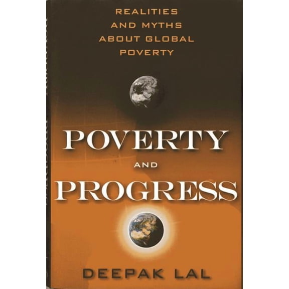 Poverty and Progress : Realities and Myths about Global Poverty (Hardcover)