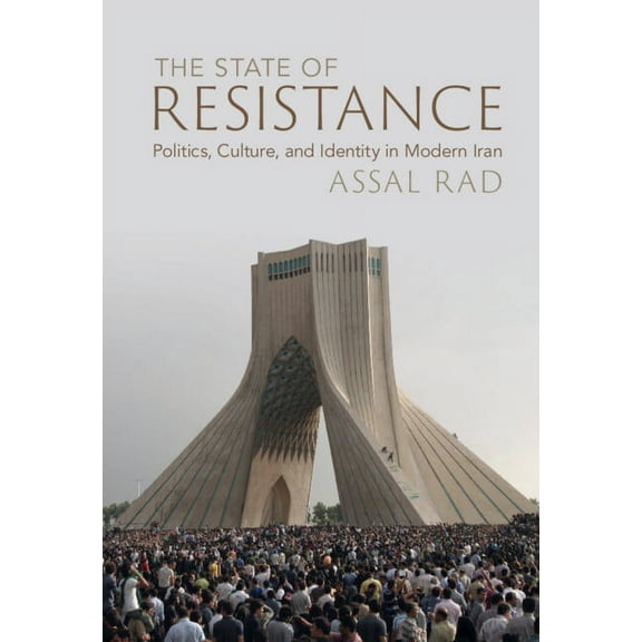The State of Resistance: Politics, Culture, and Identity in Modern Iran, (Hardcover)