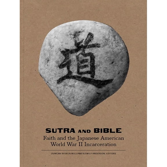 Sutra and Bible: Faith and the Japanese American World War II Incarceration (Paperback)