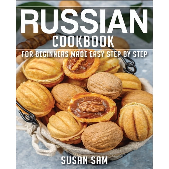 Russian Cookbook Russian Cookbook: Book 3, for Beginners Made Easy Step by Step, Book 3, (Paperback)