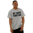 thumbnail image 3 of My Wife Said No Funny Husband Humor Men's Graphic T Shirt Tees Brisco Brands S, 3 of 5