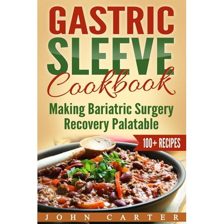 Gastric Sleeve Cookbook: A Food Guide to Stages One and Two of Your Gastric Sleeve Surgery Recuperation -