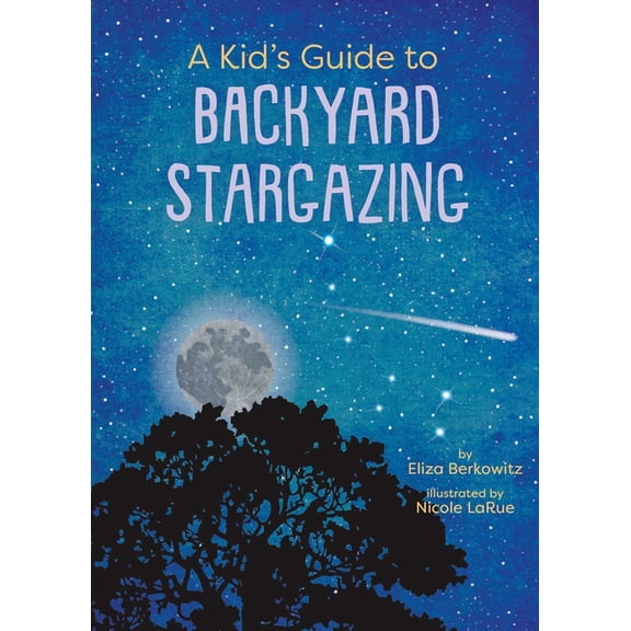 Kid's Backyard Guide A Kid's Guide to Backyard Stargazing, (Paperback)