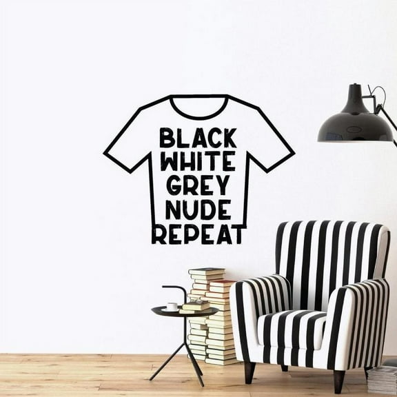 Black White Grey Nude Repeat - Shirt Silhouette Closet Quotes Fashion Outfits Style Dresser Vinyl Wall Art Decal Sticker Home Closet Dressing Room Dressing Area Wardrobe Cabinet Size (18x20 inch)