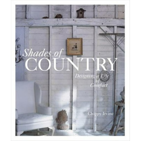 Pre-Owned Shades of Country: Designing a Life of Comfort (Hardcover) 1561588164 9781561588169