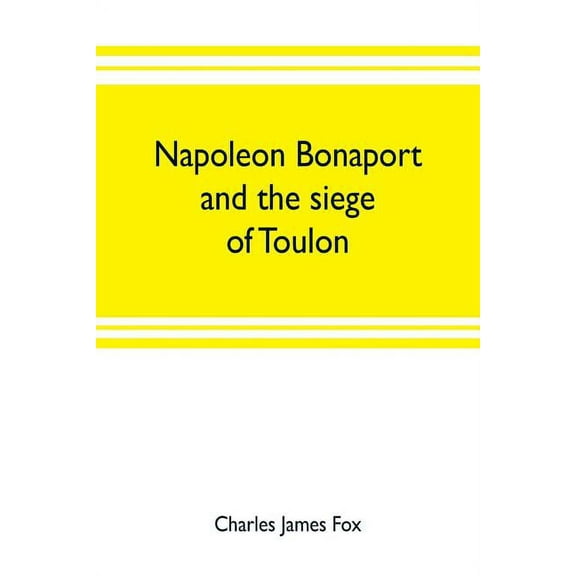 Napoleon Bonaport and the siege of Toulon, (Paperback)