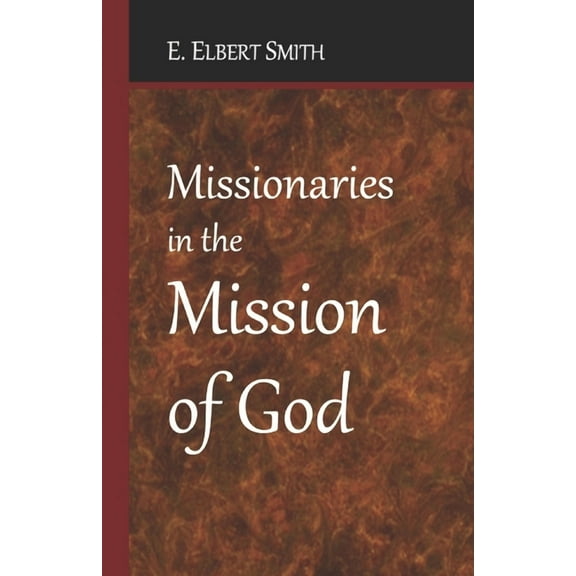 Missionaries in the Mission of God (Paperback) by E Elbert Smith