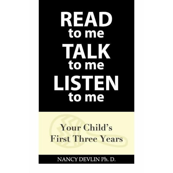 READ to Me TALK to Me LISTEN to Me: Your Child's First Three Years, (Paperback)