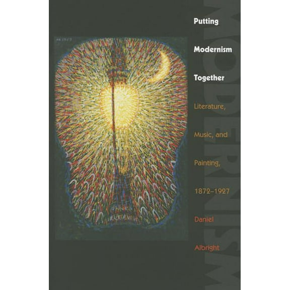 Hopkins Studies in Modernism Putting Modernism Together: Literature, Music, and Painting, 1872-1927, (Paperback)