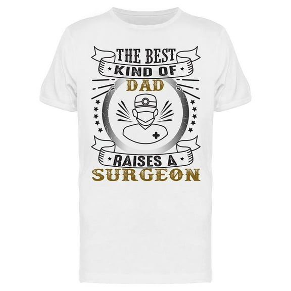 Surgeon Father Day Quote T-Shirt Men -Image by Shutterstock, Male XX-Large