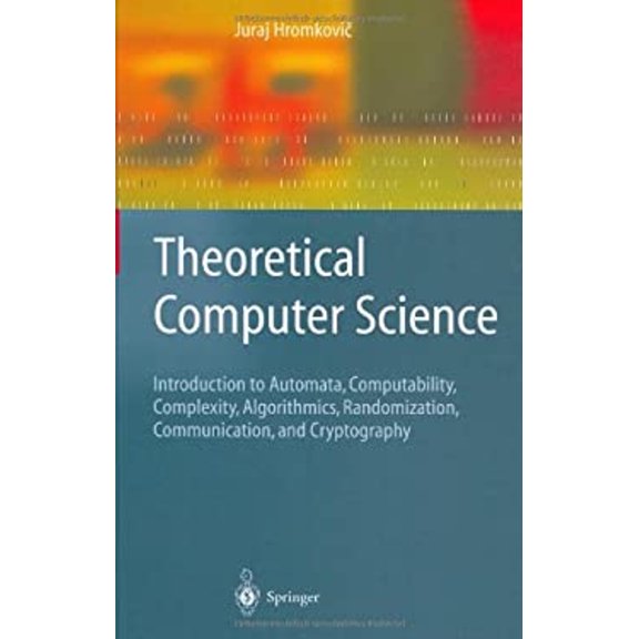 Pre-Owned Theoretical Computer Science: Introduction to Automata, Computability, Complexity, Algorithmics, Randomization, Communication, and Cryptography