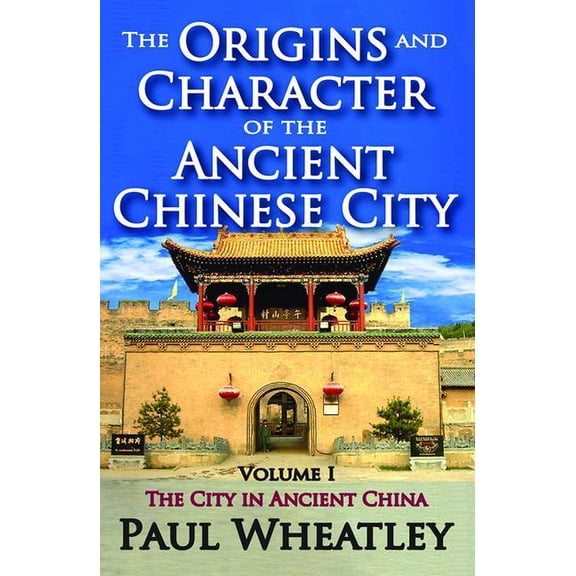 The Origins and Character of the Ancient Chinese City: Volume 1, The City in Ancient China, (Paperback)