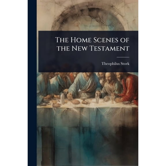The Home Scenes of the New Testament, (Paperback)