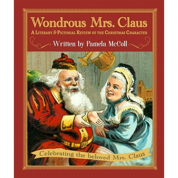 Wondrous Mrs. Claus: A Literary and Pictorial Review of the Christmas Character, (Hardcover)