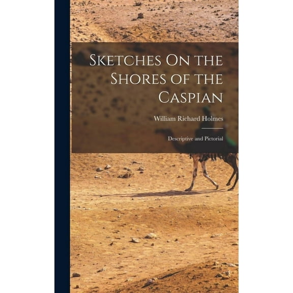 Sketches On the Shores of the Caspian: Descriptive and Pictorial (Hardcover)