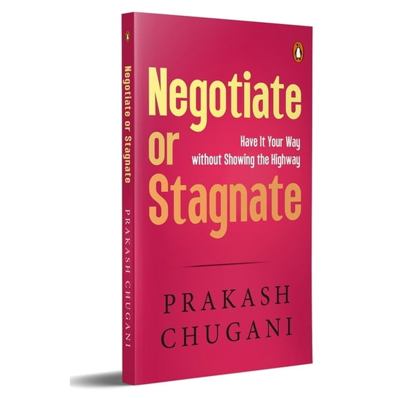 Negotiate or Stagnate: Have It Your Way Without Showing the Highway, (Paperback)
