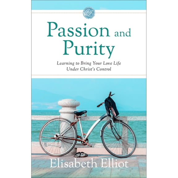Passion and Purity: Learning to Bring Your Love Life Under Christ's Control, (Hardcover)
