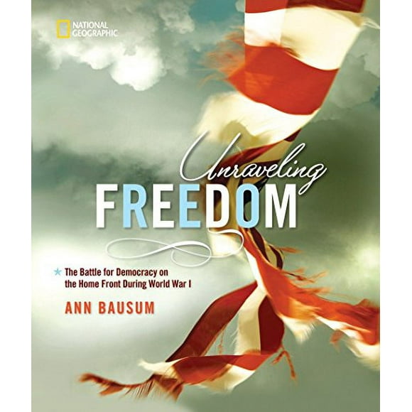 Pre-Owned: Unraveling Freedom: The Battle for Democracy on the Home Front During World War I (Hardcover, 9781426307027, 1426307020)