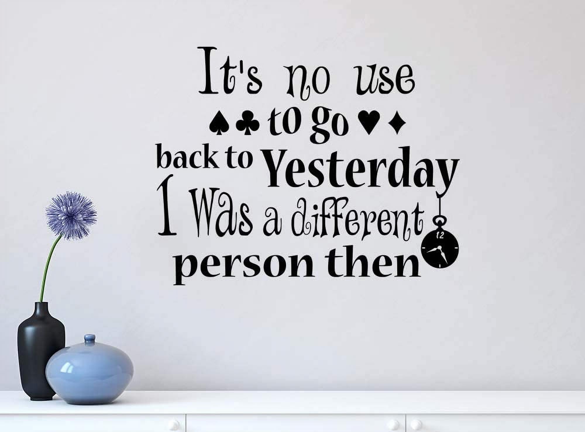 Its no use to go Back to Yesterday 23 X 18 Vinyl Wall Quote Decal ...