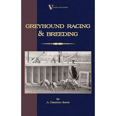 Greyhound Racing And Breeding (A Vintage Dog Books Breed Classic) -