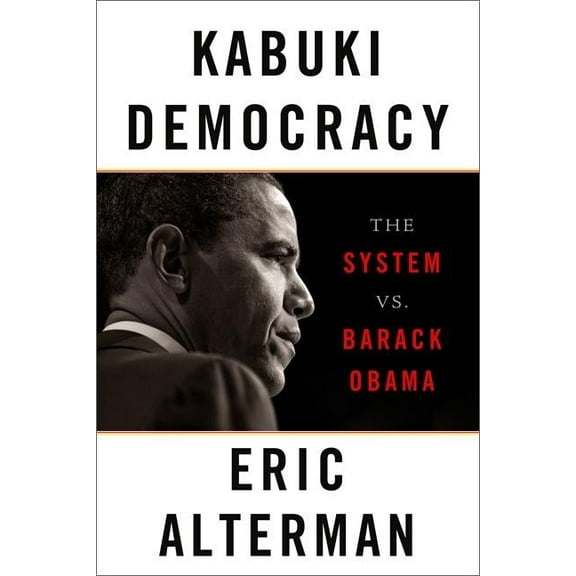 Kabuki Democracy: The System vs. Barack Obama, (Paperback)