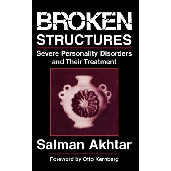 Broken Structures: Severe Personality Disorders and Their Treatment, (Hardcover)