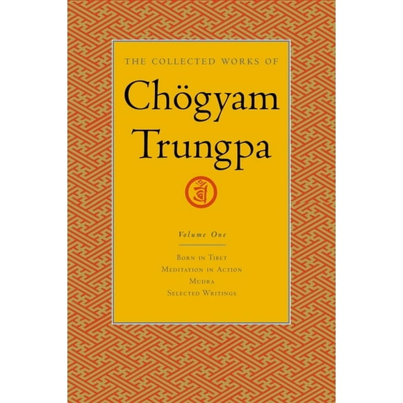 The Collected Works of Chgyam Trungpa: The Collected Works of Chgyam Trungpa, Volume 1 : Born in Tibet - Meditation in Action - Mudra - Selected Writings (Series #1) (Hardcover)