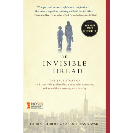 An Invisible Thread : The True Story of an 11-Year-Old Panhandler, a Busy Sales Executive, and an Unlikely Meeting with