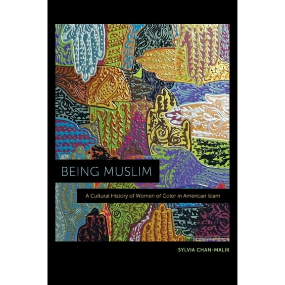 Being Muslim: A Cultural History of Women of Color in American Islam, (Paperback)